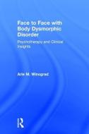 Face to Face with Body Dysmorphic Disorder di Arie Winograd edito da Routledge
