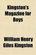 Kingston's Magazine For Boys di William Henry Giles Kingston edito da General Books