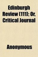 Edinburgh Review 111 ; Or, Critical Jou di Anonymous edito da General Books