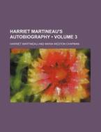 Harriet Martineau's Autobiography (volume 3) di Harriet Martineau edito da General Books Llc