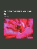 British Theatre Volume 25 di John Bell edito da Rarebooksclub.com