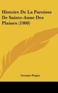 Histoire de La Paroisse de Sainte-Anne Des Plaines (1900) di Georges Dugas edito da Kessinger Publishing