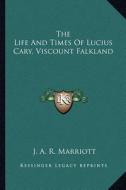 The Life and Times of Lucius Cary, Viscount Falkland di J. A. R. Marriott edito da Kessinger Publishing