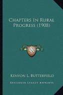 Chapters in Rural Progress (1908) di Kenyon L. Butterfield edito da Kessinger Publishing