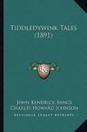 Tiddledywink Tales (1891) di John Kendrick Bangs edito da Kessinger Publishing