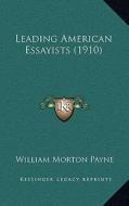 Leading American Essayists (1910) di William Morton Payne edito da Kessinger Publishing
