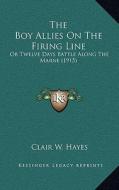 The Boy Allies on the Firing Line: Or Twelve Days Battle Along the Marne (1915) di Clair W. Hayes edito da Kessinger Publishing