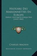 Histoire Des Marionnettes En Europe: Depuis L'Antiquite Jusqua Nos Jours (1862) di Charles Magnin edito da Kessinger Publishing