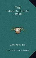 The Image Breakers (1900) di Gertrude Dix edito da Kessinger Publishing