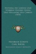 Historia Des Leidens Und Sterbens Unseres Herrn Und Heilandes Jesu Christi (1870) di Heinrich Schutz edito da Kessinger Publishing