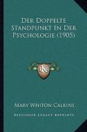 Der Doppelte Standpunkt in Der Psychologie (1905) di Mary Whiton Calkins edito da Kessinger Publishing