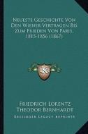 Neueste Geschichte Von Den Wiener Vertragen Bis Zum Frieden Von Paris, 1815-1856 (1867) di Friedrich Lorentz edito da Kessinger Publishing