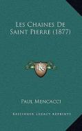 Les Chaines de Saint Pierre (1877) di Paul Mencacci edito da Kessinger Publishing