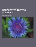 Barchester Towers Volume 2 di Anthony Trollope edito da Theclassics.us