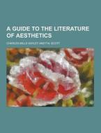 A Guide To The Literature Of Aesthetics di Charles Mills Gayley edito da Theclassics.us