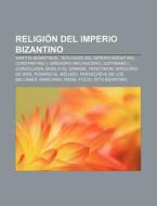Religión del Imperio bizantino di Source Wikipedia edito da Books LLC, Reference Series