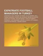 Expatriate Football Managers In Turkey: di Source Wikipedia edito da Books LLC, Wiki Series