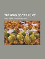 The Nova Scotia Pilot di United States Congress Senate, Great Britain Hydrographic Dept edito da Rarebooksclub.com