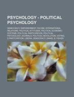 Psychology - Political Psychology: Democracy, Empowerment, Facism, International Relations, Political Attitudes, Political Economic Systems, Political di Source Wikia edito da Books Llc, Wiki Series