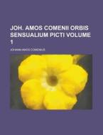 Joh. Amos Comenii Orbis Sensualium Picti Volume 1 di Johann Amos Comenius edito da Rarebooksclub.com