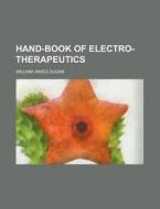 Hand-Book of Electro-Therapeutics di William James Dugan edito da Rarebooksclub.com