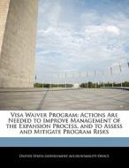 Visa Waiver Program: Actions Are Needed To Improve Management Of The Expansion Process, And To Assess And Mitigate Program Risks edito da Bibliogov
