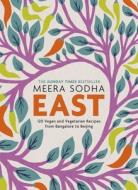 East: 120 Vegan and Vegetarian Recipes from Bangalore to Beijing di Meera Sodha edito da FLATIRON BOOKS