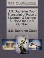 U.s. Supreme Court Transcript Of Record Liverpool & London & Globe Ins Co V. Gunther edito da Gale Ecco, U.s. Supreme Court Records