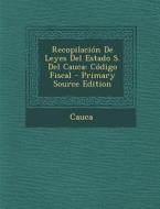 Recopilacion de Leyes del Estado S. del Cauca: Codigo Fiscal di Cauca edito da Nabu Press