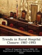 Trends In Rural Hospital Closure edito da Bibliogov
