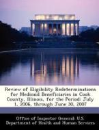 Review Of Eligibility Redeterminations For Medicaid Beneficiaries In Cook County, Illinois, For The Period edito da Bibliogov