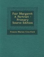 Fair Margaret: A Portrait di Francis Marion Crawford edito da Nabu Press