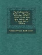 The Parliamentary History of England from the Earliest Period to the Year 1803, Volume 18 edito da Nabu Press