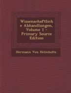 Wissenschaftliche Abhandlungen, Volume 1 di Hermann Von Helmholtz edito da Nabu Press