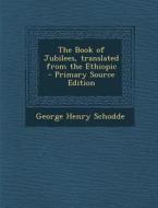 The Book of Jubilees, Translated from the Ethiopic di George Henry Schodde edito da Nabu Press