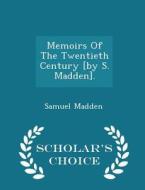 Memoirs Of The Twentieth Century [by S. Madden]. - Scholar's Choice Edition di Samuel Madden edito da Scholar's Choice