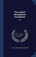 The August Abrahamson Foundation di August Abrahmason Foundation edito da Sagwan Press
