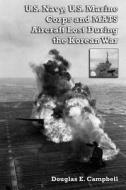 U.s. Navy, U.s. Marine Corps And Mats Aircraft Lost During The Korean War di Douglas E. Campbell edito da Lulu.com