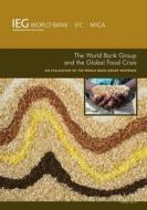The World Bank Group and the Global Food Crisis: An Evaluation of the World Bank Group Response di The World Bank edito da WORLD BANK PUBN