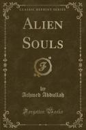 Alien Souls (classic Reprint) di Achmed Abdullah edito da Forgotten Books