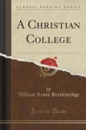 A Christian College (classic Reprint) di William Lewis Breckinridge edito da Forgotten Books