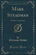 Mark Steadman di Unknown Author edito da Forgotten Books