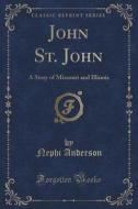 John St. John di Nephi Anderson edito da Forgotten Books