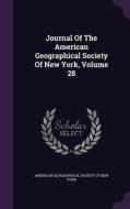 Journal Of The American Geographical Society Of New York, Volume 28 edito da Palala Press