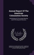 Annual Report Of The American Colonization Society di American Colonization Society edito da Palala Press