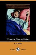 When the Sleeper Wakes (Dodo Press) di H. G. Wells edito da Dodo Press