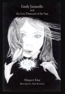 Emily Jaramillo and the Lost Diamond of the Sun di Margaret King edito da AUTHORHOUSE