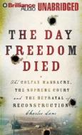 The Day Freedom Died: The Colfax Massacre, the Supreme Court, and the Betrayal of Reconstruction di Charles Lane edito da Brilliance Corporation