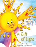 A Gift Of Light di Tom Addis edito da Xlibris