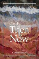 AND THEN IS NOW di Coleen Grundy edito da ROSEDOG BOOKS